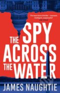 Kniha: The Spy Across the Water (James Naughtie). Head of Zeus, 2024