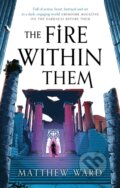 Kniha: The Fire Within Them (Matthew Ward). Orbit, 2024