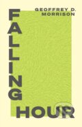 Kniha: Falling Hour (Geoffrey D. Morrison). Coach House Books, 2023