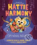Kniha: Hattie Harmony: Opening Night (Elizabeth Olsen a Robbie Arnett). , 2023