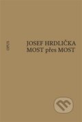 Kniha: MOST přes MOST (Josef Hrdlička). Opus, 2025