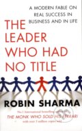 The Leader Who Had No Title - Robin Sharma, Simon & Schuster, 2010