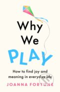 Kniha: Why We Play (Joanna Fortune). , 2022