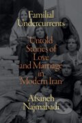 Kniha: Familial Undercurrents (Afsaneh Najmabadi). Duke University, 2022
