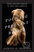 Kniha: Policing Pregnant Bodies (Kathleen M. Crowther). Johns Hopkins University, 2023