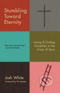 Kniha: Stumbling Toward Eternity (Josh White). Multnomah Books, 2023