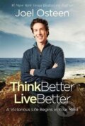 Kniha: Think Better, Live Better (Joel Osteen). Time warner, 2016