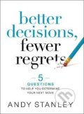 Kniha: Better Decisions, Fewer Regrets (Andy Stanley). Zondervan, 2020