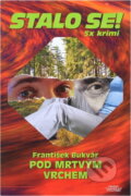 Kniha: Pod Mrtvým vrchem (František Bukvář). Pražská vydavatelská společnost, 2006