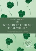 Kniha: What Does It Mean To Be White : Develop (Robin DiAngelo). , 2023