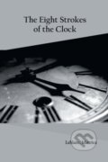 Kniha: The Eight Strokes Of The Clock (Maurice LeBlanc). , 2022