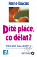 Kniha: Dítě pláče, co teď, rodiče? : (jak mu porozumět a uklidnit je) (Anne Bacus-Lindroth). Svan, 1995