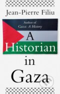 Kniha: A Historian in Gaza (Jean-Pierre Filiu). C Hurst & Co Publishers, 2025
