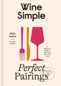 Kniha: Wine Simple: Perfect Pairings (Aldo Sohm). Random House, 2025