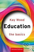 Kniha: Education: The Basics (Kay Wood). Taylor and Francis, 2025