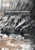 Kniha: Příběh o ohni a popelu (Petr Motýl). Volvox Globator, 2025