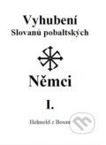 Kniha: Vyhubení Slovanů pobaltských Němci I. (Helmold z Bosau). Lukáš Lhoťan, 2025
