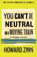 Kniha: You Can't Be Neutral on a Moving Train (Howard Zinn). Beacon Press, 2025