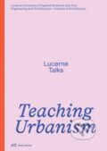 Kniha: Teaching Urbanism (Heike Biechteler, Stefan Kurath, Jonathan Sergison, Johannes Kaferstein, Institute of Architecture a Hochschule Luzern – Technik & Architektur). Park Books, 2025
