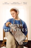 Kniha: Amish Midwives Three Stories (Amy Clipston, Shelley Shepard Gray a Kelly Long). Zondervan, 2021