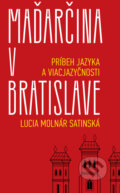 Kniha: Maďarčina v Bratislave (Lucia Molnár Satinská). Slovart, 2025