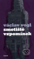 Smetiště vzpomínek - Václav Vogl, Torst, 2006