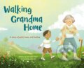 Kniha: Walking Grandma Home (Nancy Bo Bo Flood). Zonderkidz, 2023