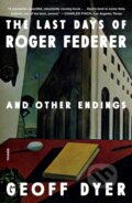 Kniha: Last Days of Roger Federer (Geoff Dyer). Picador, 2023