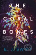 Kniha: The Coral Bones (E. J. Swift). Arcadia, 2024