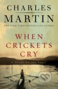 Kniha: When Crickets Cry Deluxe Edition (Charles Martin). Thomas Nelson Publishers, 2025