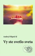Kniha: Vy ste svetlo sveta (Andrej Filipek). Dobrá kniha, 2025