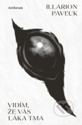 Kniha: Vidím, že vás láka tma (Illarion Pavľuk). Artforum, 2026