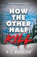 Kniha: How the Other Half Kill (P.C. Roscoe). Hachette Childrens Group, 2026