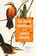 Kniha: The Avian Hourglass (Lindsey Drager). Dzanc Books, 2024