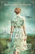 Kniha: Yesterday`s Tides (Roseanna M. White). , 2023