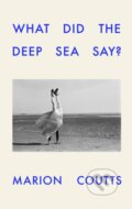 Kniha: What Did the Deep Sea Say (Marion Coutts). Vintage, 2026