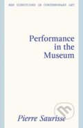Kniha: Performance in the Museum (Pierre Saurisse). Lund Humphries Publishers, 2025