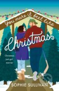 Kniha: You Make It Feel Like Christmas (Sophie Sullivan). , 2025