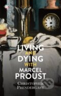 Kniha: Living and Dying with Marcel Proust (Christopher Prendergast). , 2022