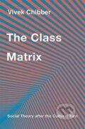Kniha: The Class Matrix (Vivek Chibber). Harvard University Press, 2022