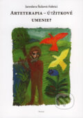 Kniha: Arteterapia - úžitkové umenie? (Jaroslava Šicková-Fabrici). Petrus, 2006