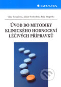 Úvod do metodiky klinického hodnocení léčivých přípravků - Věra Strnadová, Adam Svobodník, Filip Křepelka, Grada, 2007