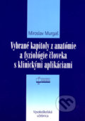 Vybrané kapitoly z anatómie a fyziológie človeka s klinickými aplikáciami - Miroslav Murgaš, Osveta, 2006