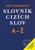 Nový akademický slovník cizích slov A-Ž - Jiří Kraus a kol., Academia, 2007