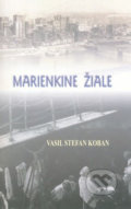 Marienkine žiale - Vasiľ Štefan Koban, Vydavateľstvo Spolku slovenských spisovateľov, 2007