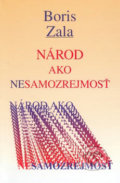 Národ ako nesamozrejmosť - Boris Zala, Vydavateľstvo Spolku slovenských spisovateľov, 2007