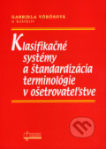 Klasifikačné systémy a štandardizácia terminológie v ošetrovateľstve - Gabriela Vörösová a kol., Osveta, 2007