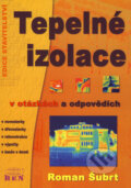 Tepelné izolace v otázkách a odpovědích - Roman Šubrt, BEN - technická literatura, 2005