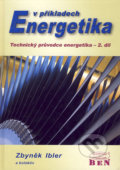 Energetika v příkladech - Zbyněk Ibler a kol., BEN - technická literatura, 2003