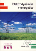 Kniha: Elektrodynamika v energetice (Daniel Mayer). BEN - technická literatura, 2005
